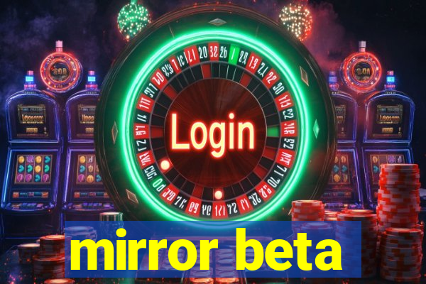 mirror beta